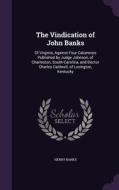 The Vindication Of John Banks di Henry Banks edito da Palala Press