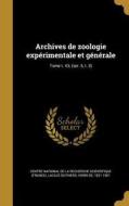 Archives de Zoologie Experimentale Et Generale; Tome T. 43; (Ser. 5, T. 3) edito da WENTWORTH PR