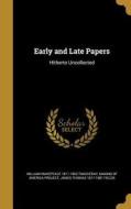EARLY & LATE PAPERS di William Makepeace 1811-1863 Thackeray, James Thomas 1817-1881 Fields edito da WENTWORTH PR