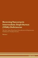 Reversing Vancomycin Intermediate Staph Aureus (VISA): Deficiencies The Raw Vegan Plant-Based Detoxification & Regenerat di Health Central edito da LIGHTNING SOURCE INC
