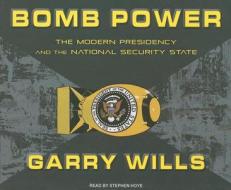 Bomb Power: The Modern Presidency and the National Security State di Garry Wills edito da Tantor Media Inc