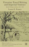 Victorian Travel Writing and Imperial Violence: British Writing of Africa 1855-1902 di Laura E. Franey edito da SPRINGER NATURE