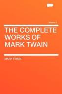 The Complete Works of Mark Twain Volume 1 di Mark Twain edito da HardPress Publishing