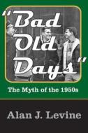 Bad Old Days di Alan J. Levine edito da Taylor & Francis Inc