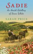 Sadie: An Amish Retelling of Snow White di Sarah Price edito da Kensington Publishing