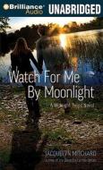 Watch for Me by Moonlight di Jacquelyn Mitchard edito da Brilliance Audio