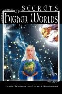 Secrets of Higher Worlds di Larisa Seklitova, Ludmila Strelnikova edito da AUTHORHOUSE