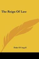 The Reign Of Law di Duke Of Argyll edito da Nobel Press