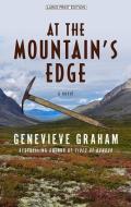 At the Mountain's Edge di Genevieve Graham edito da LARGE PRINT DISTRIBUTION