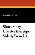 Short Story Classics (Foreign), Vol. 4, French 1 edito da Wildside Press
