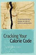 Cracking Your Calorie Code di Pj Glassey edito da Xlibris Corporation