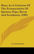 Rime as a Criterion of the Pronunciation of Spenser, Pope, Byron and Swinburne (1909) di Arvid Gabrielson edito da Kessinger Publishing