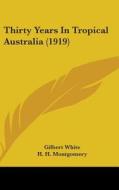 Thirty Years in Tropical Australia (1919) di Gilbert White edito da Kessinger Publishing