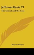 Jefferson Davis V1: The Unreal and the Real di Robert McElroy edito da Kessinger Publishing