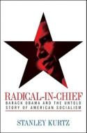 Radical-In-Chief: Barack Obama and the Untold Story of American Socialism di Stanley Kurtz edito da Threshold Editions