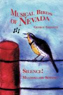 Musical Birds of Nevada: Silence! Meadowlark Singing di George Griffith edito da AUTHORHOUSE