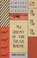 My Quest of the Arab Horse di Homer Davenport edito da Orth Press