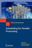 Scheduling for Parallel Processing di Maciej Drozdowski edito da Springer London