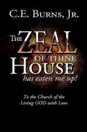 The Zeal of Thine House Has Eaten Me Up! di C. E. Burns Jr edito da Westbow Press