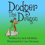 Dodger the Dragon di Jack McMilin edito da Publish America