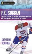 P.K. Subban: Fighting Racism to Become a Hockey Superstar and Role Model for Athletes of Colour di Catherine Rondina edito da LORIMER
