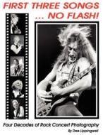First Three Songs ... No Flash!: Four Decades of Rock Concert Photography Plus Stories Behind the Photos by Dee Lippingwell. di Dee Lippingwell edito da FriesenPress