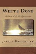White Dove: Book One of the Pathogen Series di Jackie Krogmeier edito da Createspace