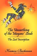 The Unearthing of the Mayans' Seeds di Kamow Buchanan edito da AuthorHouse