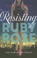 Resisting Ruby Rose di Jessie Humphries edito da SKYSCAPE