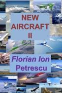 New Aircraft II di Florian Ion Tiberiu Petrescu, Dr Florian Ion Tiberiu Petrescu edito da Createspace