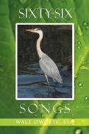 Sixty-six Songs di Wale Esq Owoeye edito da Xlibris Corporation
