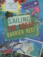 Sailing the Great Barrier Reef di Alex Woolf edito da Gareth Stevens Publishing
