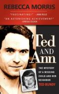 Ted and Ann - The Mystery of a Missing Child and Her Neighbor Ted Bundy di Rebecca Morris edito da Createspace