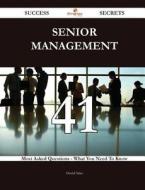 Senior Management 41 Success Secrets - 41 Most Asked Questions on Senior Management - What You Need to Know di Daniel Salas edito da Emereo Publishing