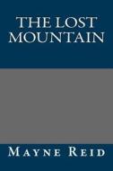 The Lost Mountain di Thomas Mayne Reid, Mayne Reid edito da Createspace
