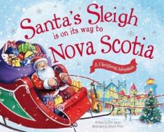 Santa's Sleigh Is on Its Way to Nova Scotia: A Christmas Adventure di Eric James edito da SOURCEBOOKS JABBERWOCKY