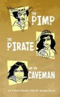 The Pimp, the Pirate, and the Caveman di Stooko Davis edito da Createspace