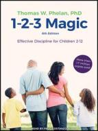 1-2-3 Magic: Effective Discipline for Children 2-12 (6th Edition) di Thomas W. Phelan edito da Tantor Audio