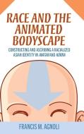 Race And The Animated Bodyscape di Francis M. Agnoli edito da University Press Of Mississippi