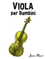 Viola Per Bambini: Canti Di Natale, Musica Classica, Filastrocche, Canti Tradizionali E Popolari! di Javier Marco edito da Createspace