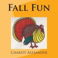 Fall Fun di Charity Alexander edito da Createspace