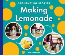 Making Lemonade di Meg Gaertner edito da CHILDS WORLD