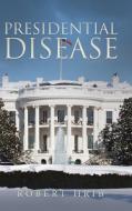 Presidential Disease di Robert Hrib edito da Balboa Press