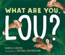 What Are You, Lou? di Danielle Herzog edito da BEAMING BOOKS