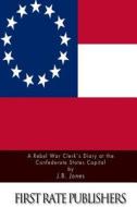 A Rebel War Clerk's Diary at the Confederate States Capital di J. B. Jones edito da Createspace