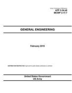 Army Techniques Publication Atp 3-34.40 McWp 3-17.7 General Engineering February 2015 di United States Government Us Army edito da Createspace
