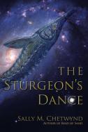 The Sturgeon's Dance di Sally M. Chetwynd edito da iUniverse