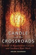 The Candle and the Crossroads: A Book of Appalachian Conjure and Southern Rootwork di Orion Foxwood edito da WEISER BOOKS