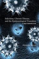 Infections, Chronic Disease, and the Epidemiolog - A New Perspective di Alexander Mercer edito da University of Rochester Press