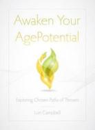 Awaken Your Agepotential: Exploring Chosen Paths of Thrivers di Lori Campbell edito da Bookhouse Fulfillment